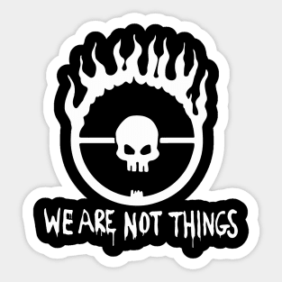 We Are Not Things Sticker